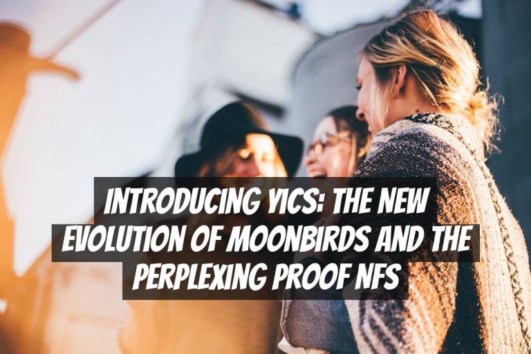 Introducing Yics: The New Evolution of Moonbirds and the Perplexing Proof NFs