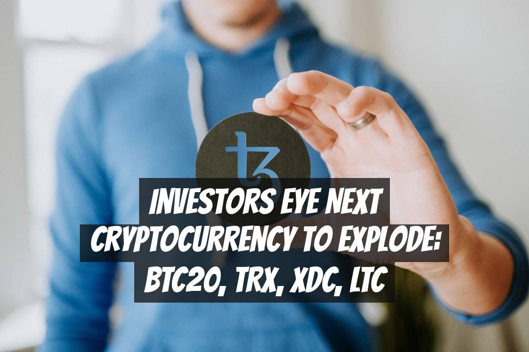 Investors Eye Next Cryptocurrency to Explode: BTC20, TRX, XDC, LTC