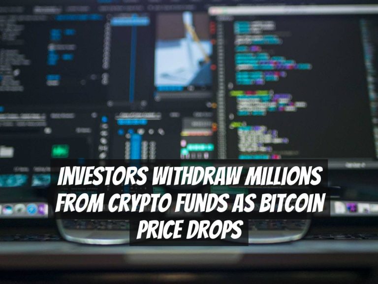 Investors Withdraw Millions from Crypto Funds as Bitcoin Price Drops