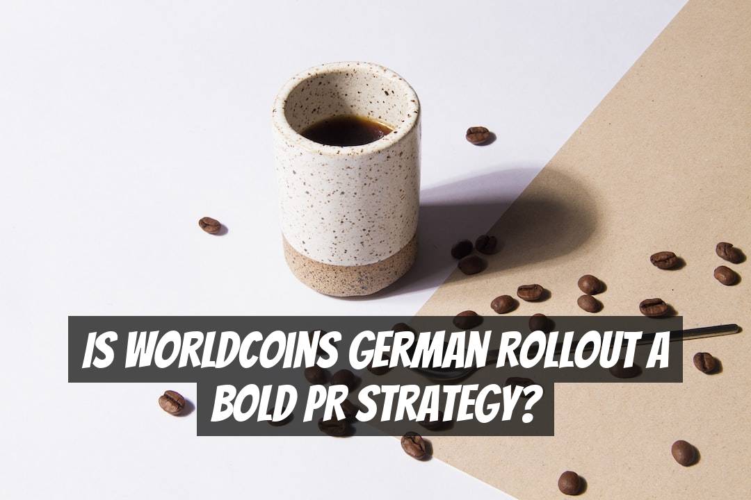 Is Worldcoins German Rollout a Bold PR Strategy?