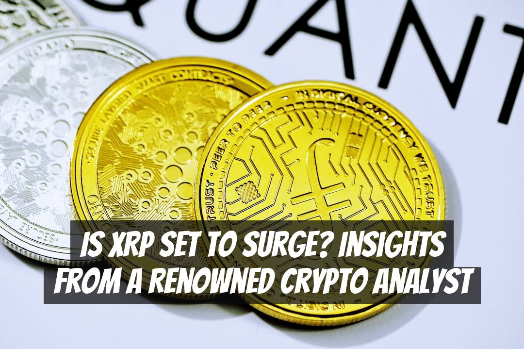 Is XRP Set to Surge? Insights From a Renowned Crypto Analyst