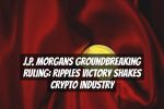 J.P. Morgans Groundbreaking Ruling: Ripples Victory Shakes Crypto Industry