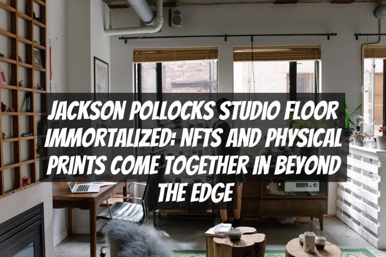 Jackson Pollocks Studio Floor Immortalized: NFTs and Physical Prints Come Together in Beyond the Edge