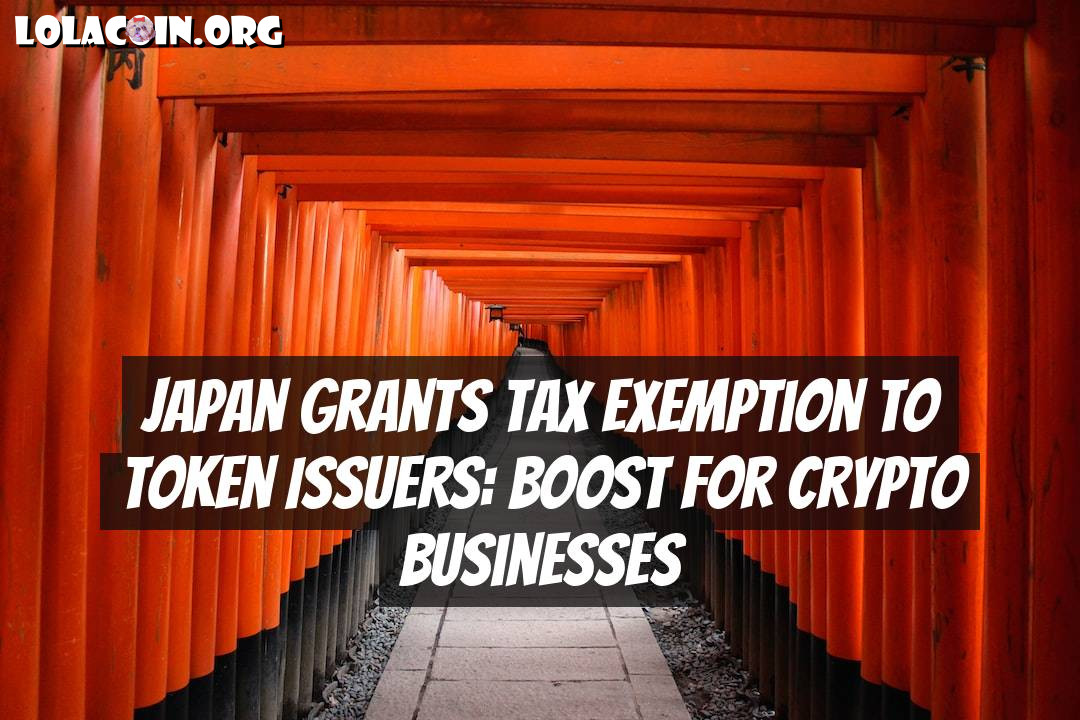 Japan Grants Tax Exemption to Token Issuers: Boost for Crypto Businesses