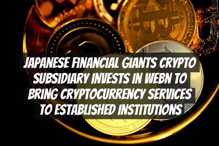 Japanese Financial Giants Crypto Subsidiary Invests in Webn to Bring Cryptocurrency Services to Established Institutions