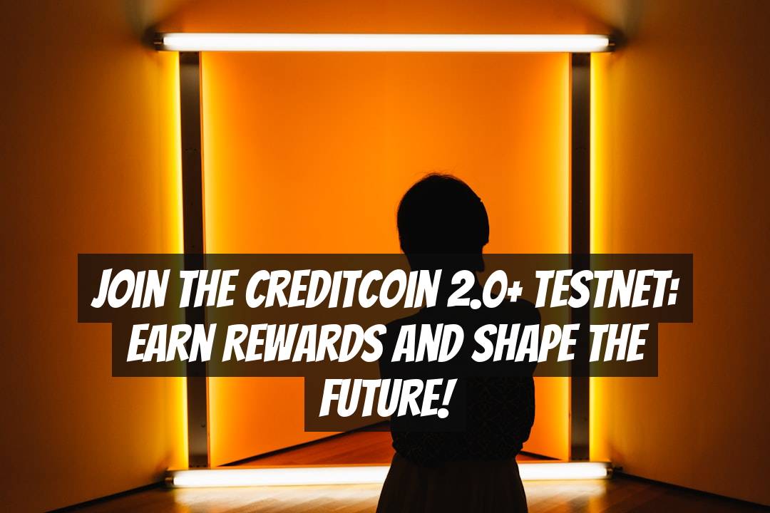 Join the Creditcoin 2.0+ Testnet: Earn Rewards and Shape the Future!
