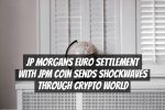 JP Morgans Euro Settlement with JPM Coin Sends Shockwaves Through Crypto World