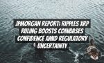 JPMorgan Report: Ripples XRP Ruling Boosts Coinbases Confidence Amid Regulatory Uncertainty