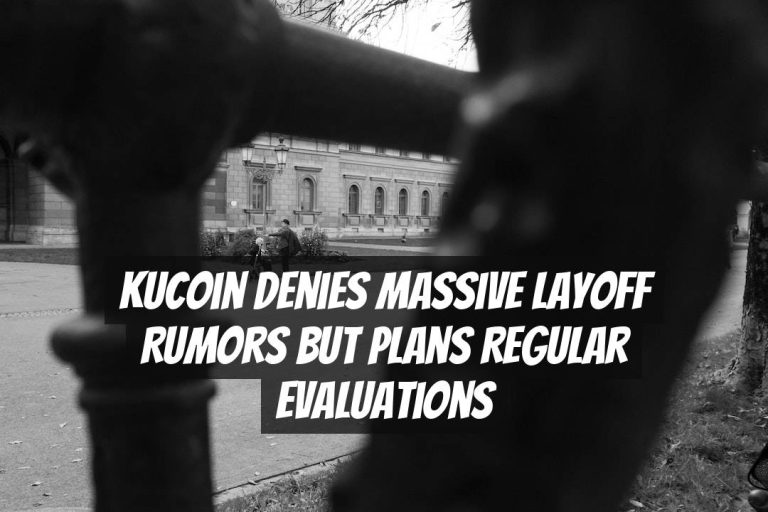 KuCoin Denies Massive Layoff Rumors but Plans Regular Evaluations