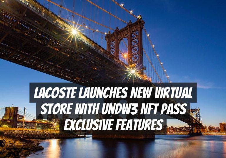 Lacoste Launches New Virtual Store with UNDW3 NFT Pass Exclusive Features