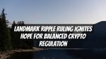 Landmark Ripple ruling ignites hope for balanced crypto regulation