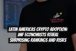 Latin Americas Crypto Adoption: IMF Economists Reveal Surprising Rankings and Risks