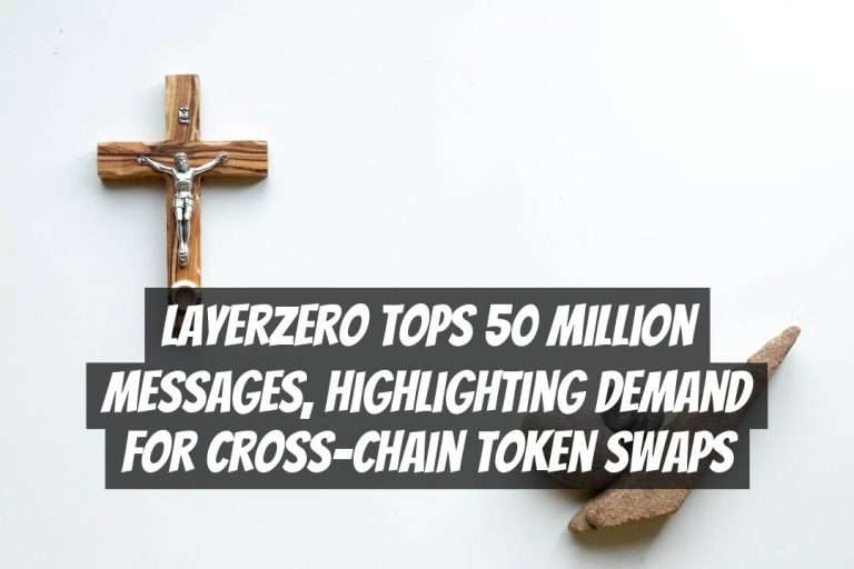 LayerZero Tops 50 Million Messages, Highlighting Demand for Cross-Chain Token Swaps