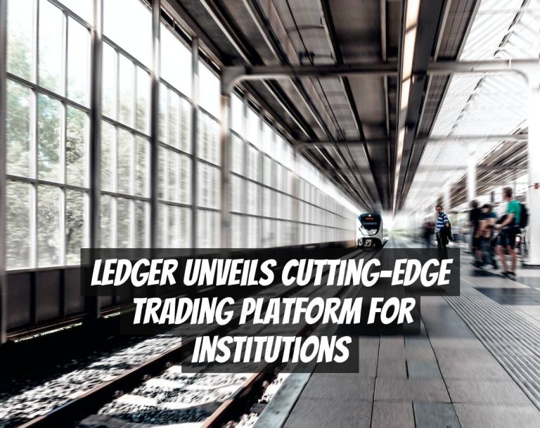 Ledger Unveils Cutting-Edge Trading Platform for Institutions