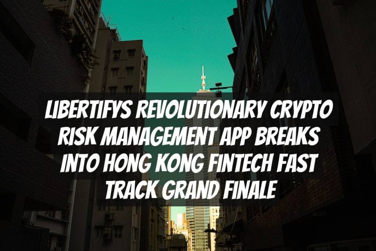 Libertifys Revolutionary Crypto Risk Management App Breaks into Hong Kong Fintech Fast Track Grand Finale