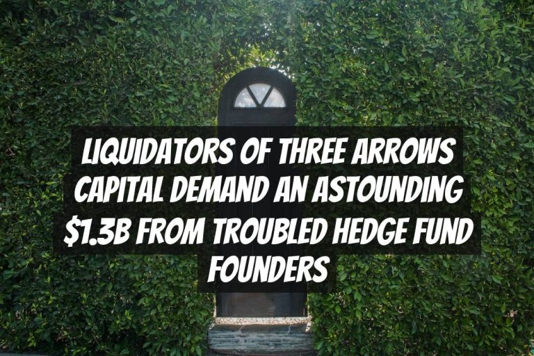 Liquidators of Three Arrows Capital Demand an Astounding $1.3B from Troubled Hedge Fund Founders