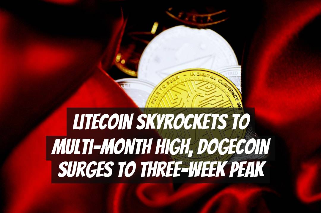 Litecoin Skyrockets to Multi-Month High, Dogecoin Surges to Three-Week Peak