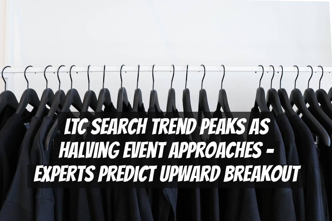 LTC Search Trend Peaks as Halving Event Approaches - Experts Predict Upward Breakout