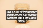 Luna 2.0: The Cryptocurrency Revival Project That Shocked Investors with a 185% Price Surge!