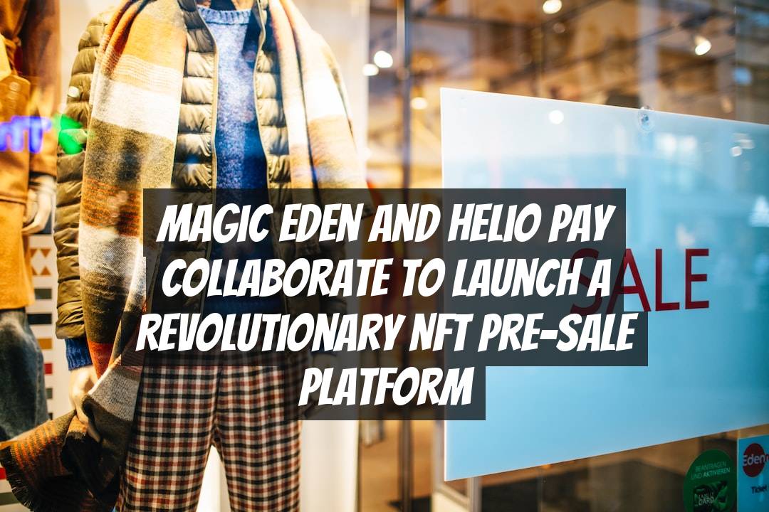 Magic Eden and Helio Pay Collaborate to Launch a Revolutionary NFT Pre-Sale Platform