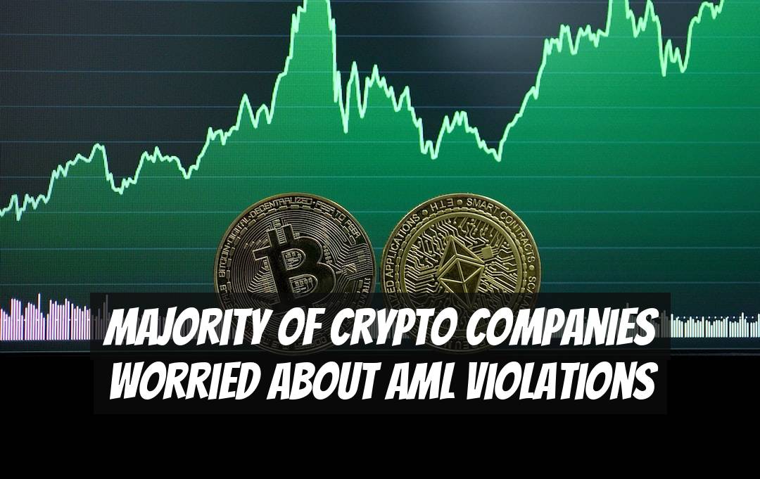 Majority of Crypto Companies Worried about AML Violations