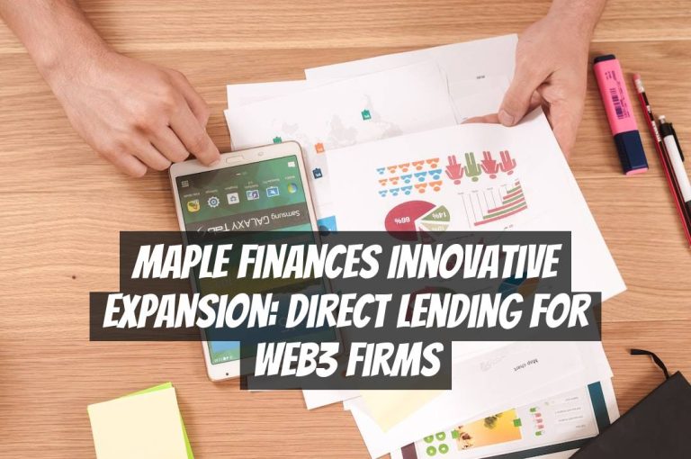 Maple Finances Innovative Expansion: Direct Lending for Web3 Firms