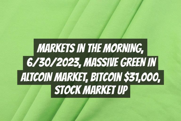 MARKETS in the MORNING, 6/30/2023, MASSIVE GREEN in ALTCOIN MARKET, Bitcoin $31,000, Stock Market UP