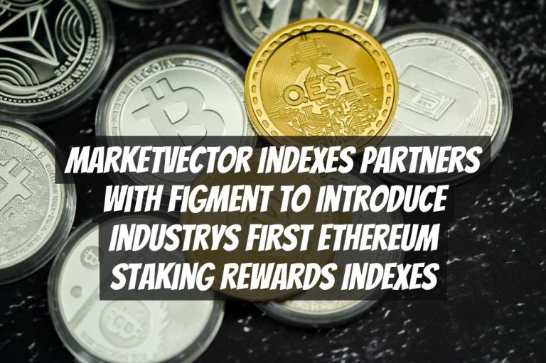 MarketVector Indexes Partners with Figment to Introduce Industrys First Ethereum Staking Rewards Indexes