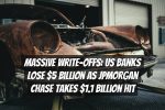 Massive Write-Offs: US Banks Lose $5 Billion as JPMorgan Chase Takes $1.1 Billion Hit