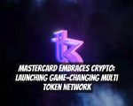 Mastercard Embraces Crypto: Launching Game-changing Multi Token Network
