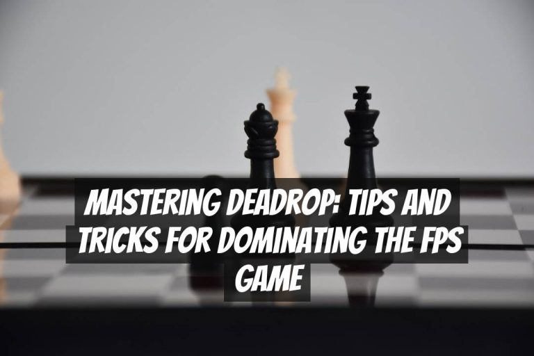 Mastering Deadrop: Tips and Tricks for Dominating the FPS Game