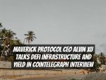 Maverick Protocol CEO Alvin Xu Talks DeFi Infrastructure and Yield in Cointelegraph Interview