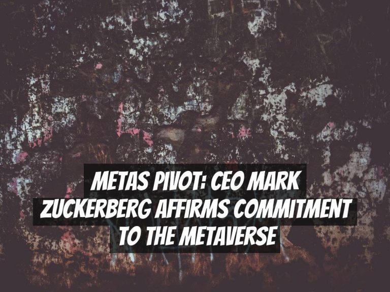 Metas Pivot: CEO Mark Zuckerberg Affirms Commitment to the Metaverse