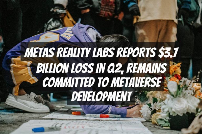 Metas Reality Labs Reports $3.7 Billion Loss in Q2, Remains Committed to Metaverse Development