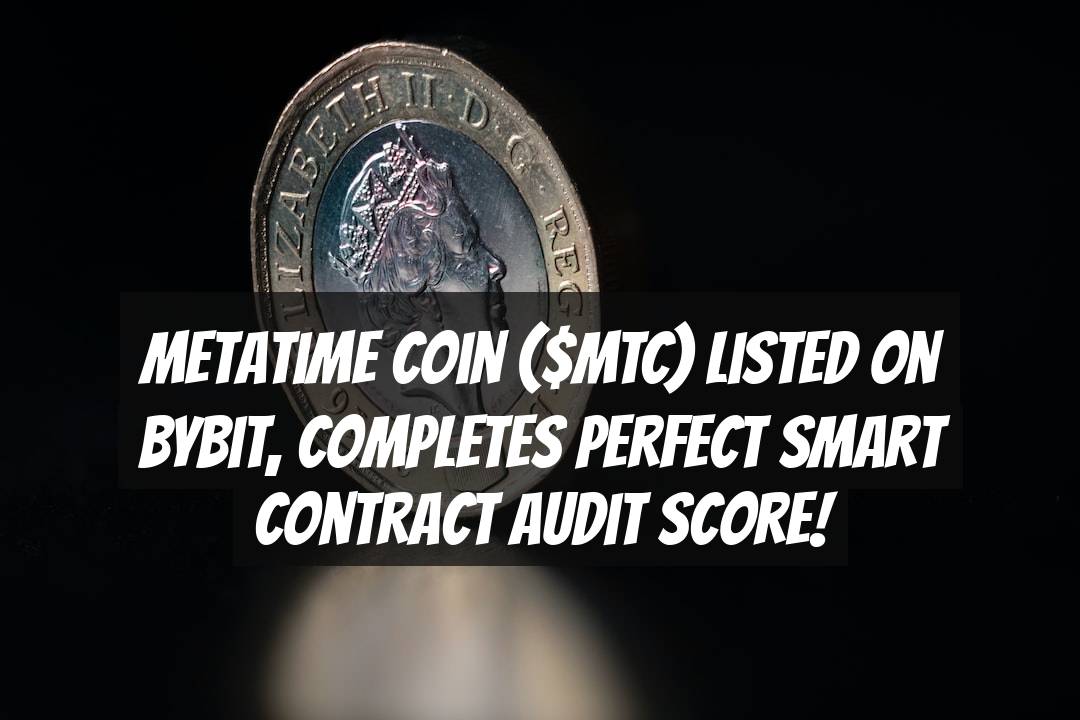 Metatime Coin ($MTC) Listed on Bybit, Completes Perfect Smart Contract Audit Score!