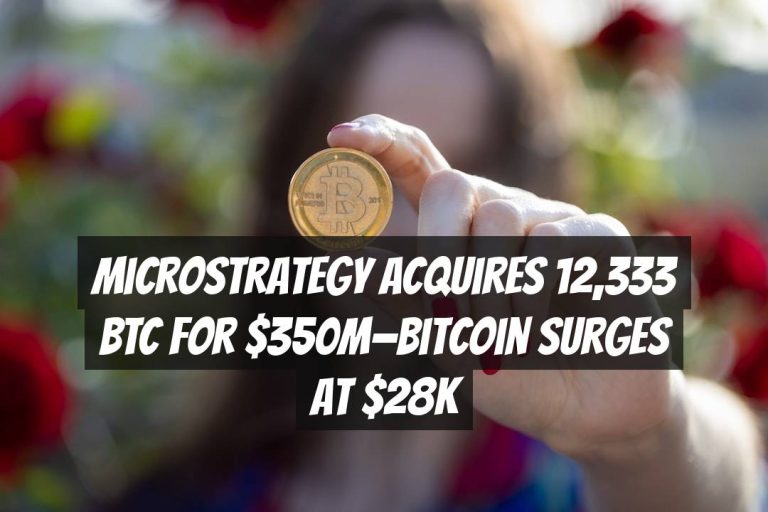 MicroStrategy Acquires 12,333 BTC for $350M—Bitcoin Surges at $28K