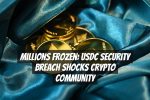 Millions Frozen: USDC Security Breach Shocks Crypto Community