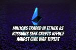 Millions Traded in Tether as Russians Seek Crypto Refuge Amidst Civil War Threat