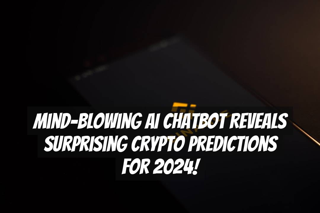 Mind-Blowing AI Chatbot Reveals Surprising Crypto Predictions for 2024!