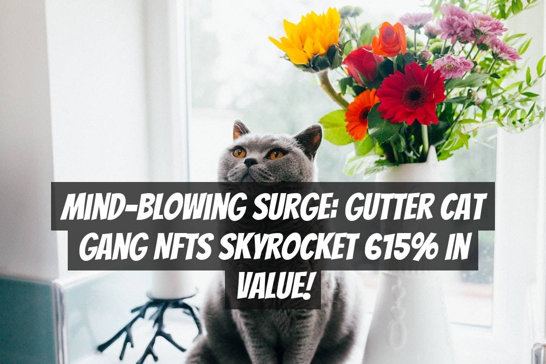 Mind-Blowing Surge: Gutter Cat Gang NFTs Skyrocket 615% in Value!