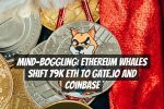 Mind-Boggling: Ethereum Whales Shift 79k ETH to Gate.io and Coinbase