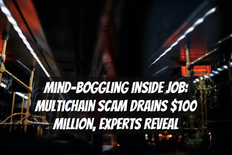 Mind-Boggling Inside Job: Multichain Scam Drains $100 Million, Experts Reveal