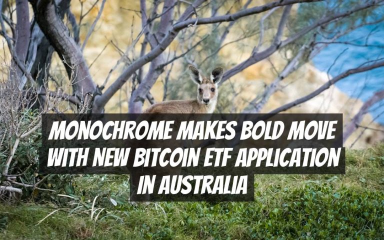 Monochrome Makes Bold Move with New Bitcoin ETF Application in Australia