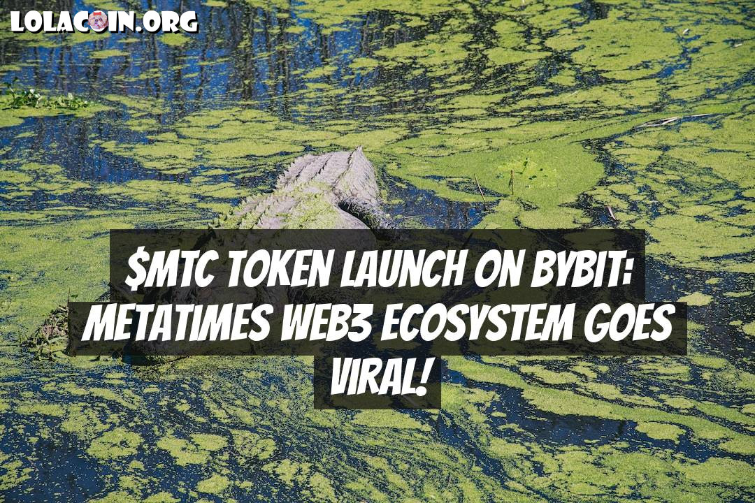 $MTC Token Launch on Bybit: Metatimes Web3 Ecosystem Goes Viral!