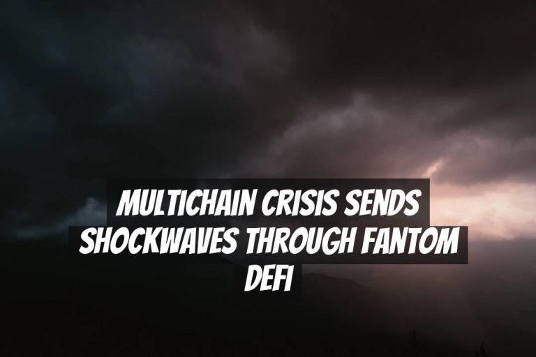 Multichain Crisis Sends Shockwaves Through Fantom DeFi
