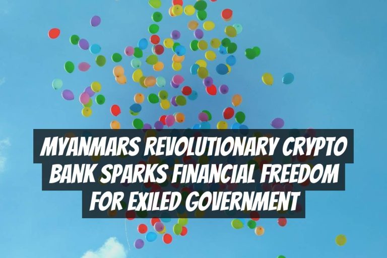 Myanmars Revolutionary Crypto Bank Sparks Financial Freedom for Exiled Government