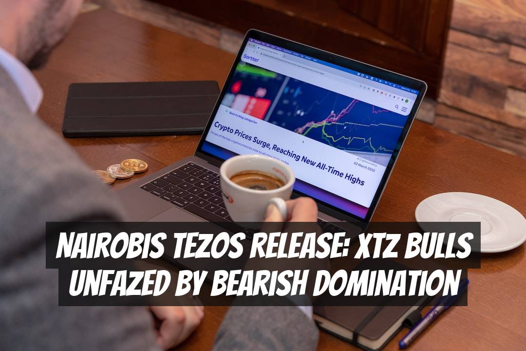 Nairobis Tezos Release: XTZ Bulls Unfazed by Bearish Domination