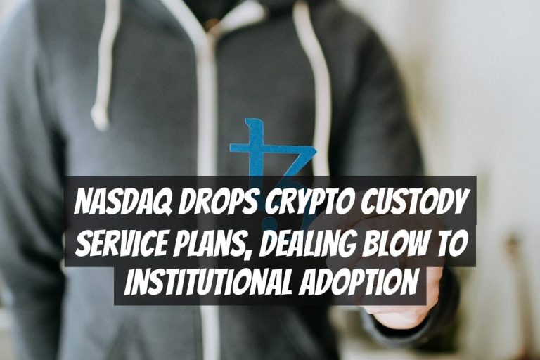 Nasdaq Drops Crypto Custody Service Plans, Dealing Blow to Institutional Adoption