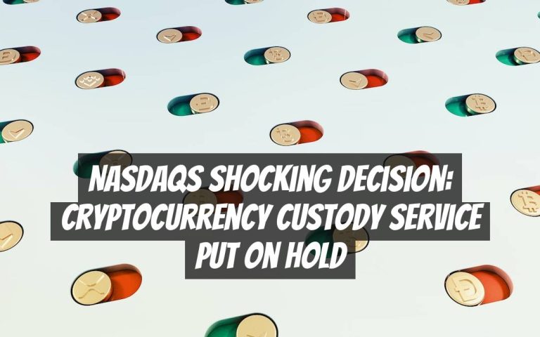 Nasdaqs Shocking Decision: Cryptocurrency Custody Service Put on Hold