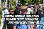 National Australia Bank Blocks High-Risk Crypto Exchanges in Bank-Wide Scam Strategy